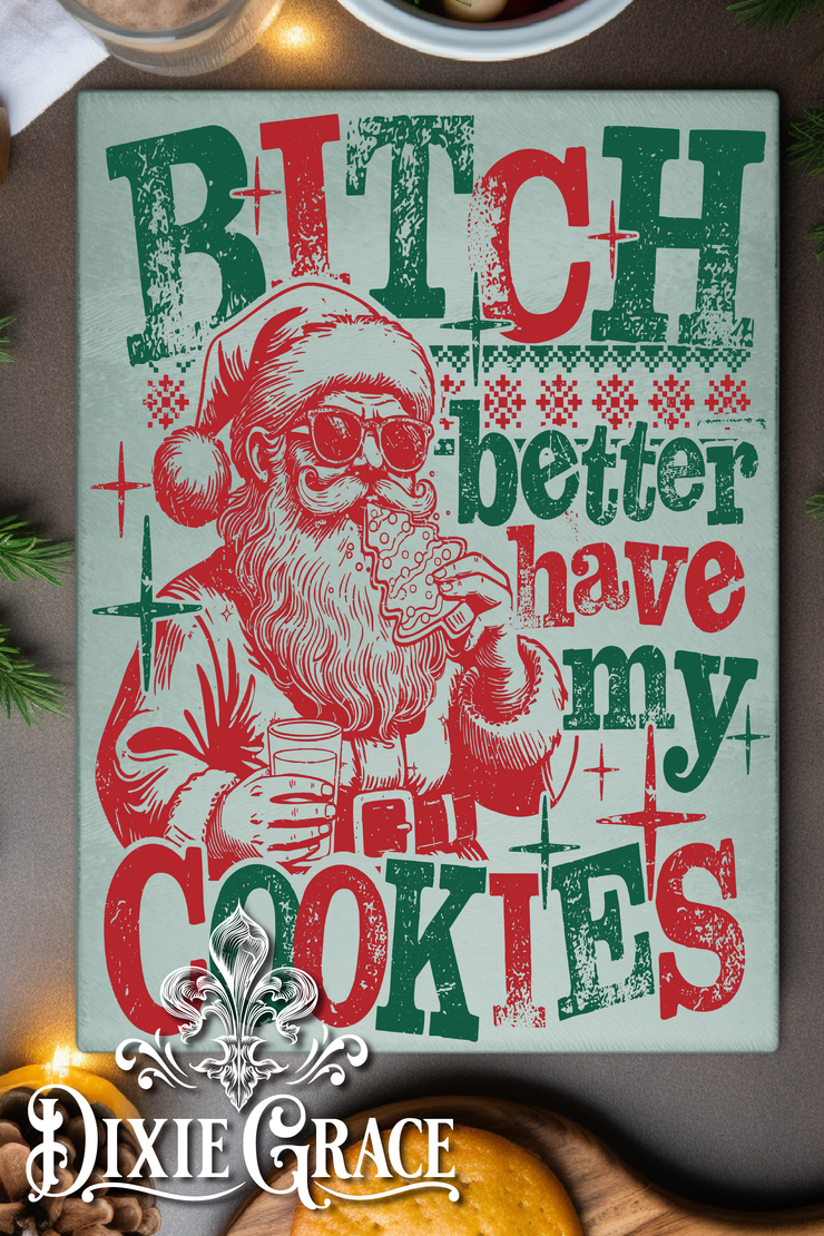 Bitch Better Have My Cookies - Glass Cutting/Charcuterie Board