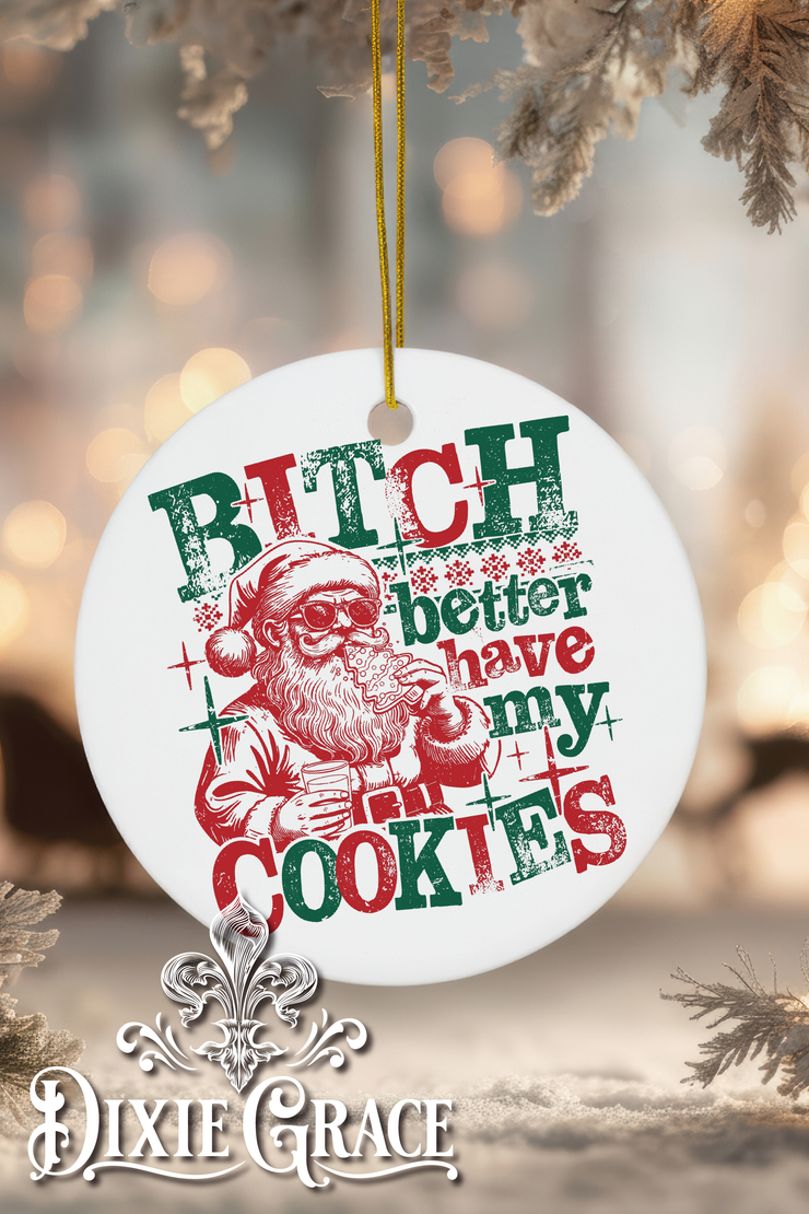 Bitch Better Have My Cookies - Round Ceramic Christmas Ornament