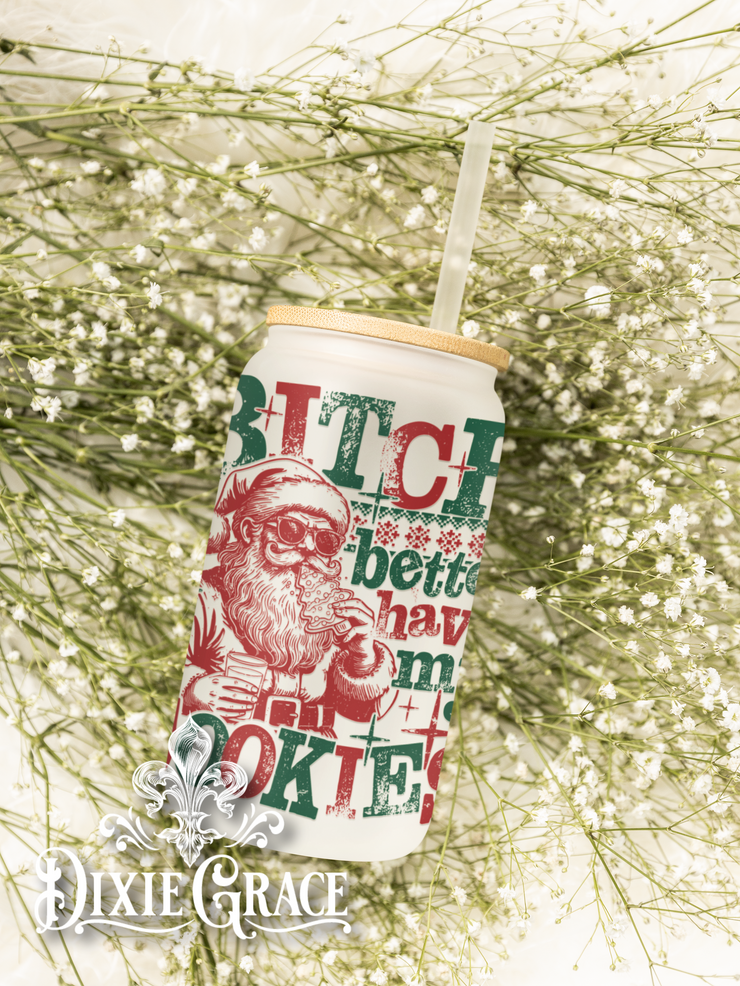 Bitch Better Have My Cookies - Frosted 16 oz Glass Can