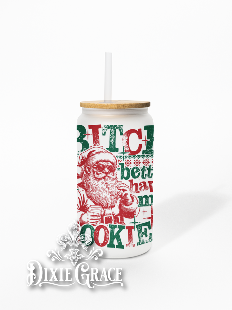 Bitch Better Have My Cookies - Frosted 16 oz Glass Can