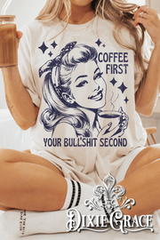 Coffee First. You're Bullshit Second. - SS or LS Natural - Graphic Tee