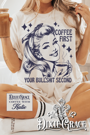 Coffee First. You're Bullshit Second. - SS or LS Natural - Graphic Tee