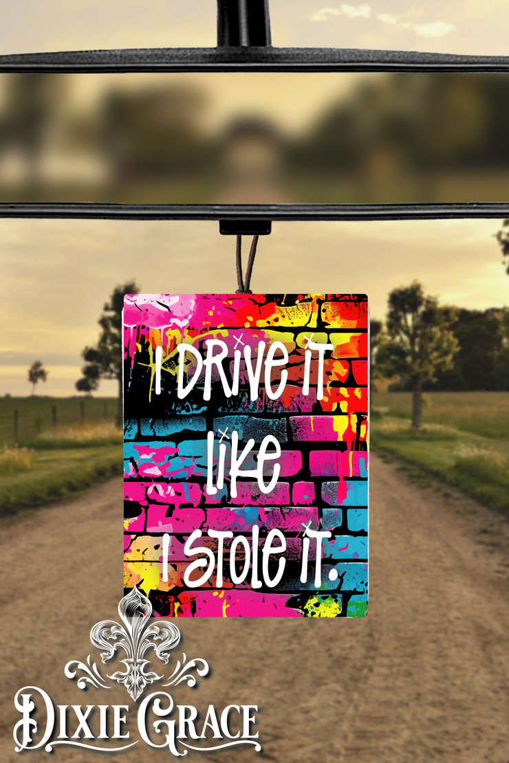 I Drive It Like I Stole It - Air Freshener