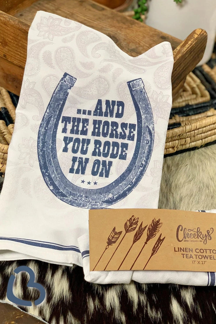 And The Horse You Rode In On - Tea Towel