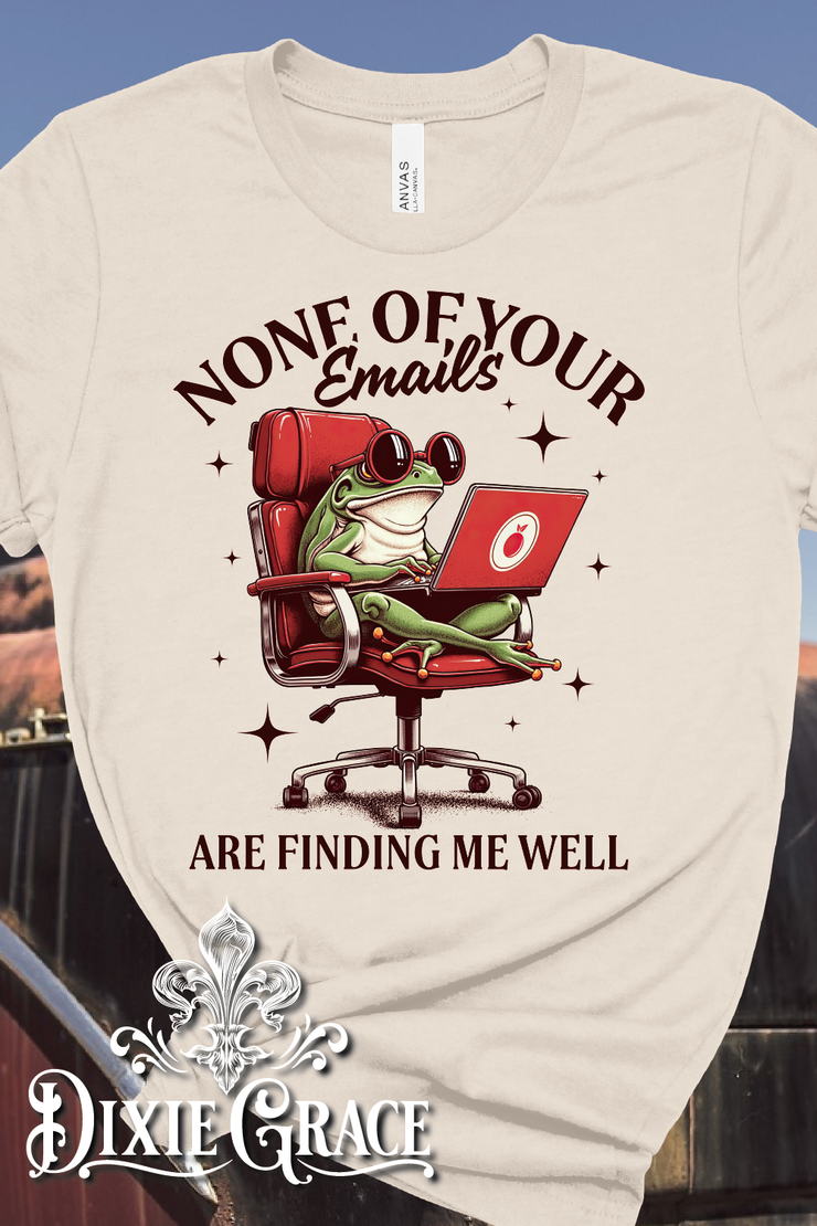 None Of Your Emails Are Finding Me Well - Natural - Long Sleeve, Sweatshirt, Hoodie Option - Graphic Tee