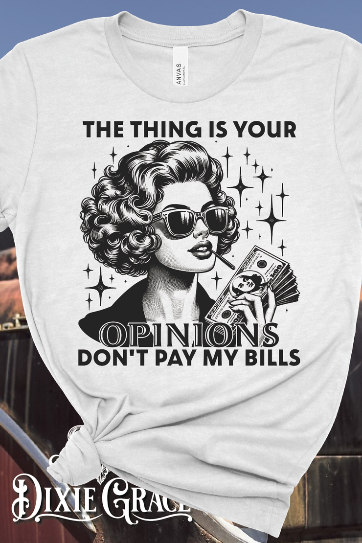 Your Opinions Don't Pay My Bills - Silver - Long Sleeve, Sweatshirt, Hoodie Option - Graphic Tee