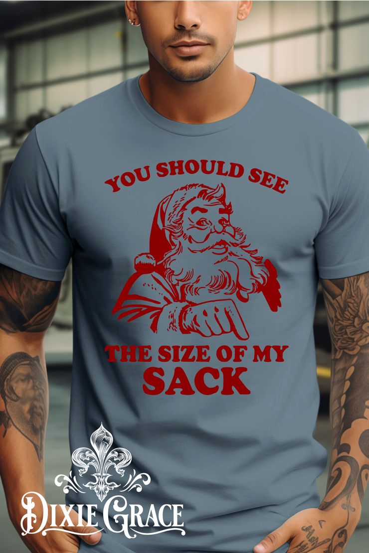 You Should See The Size Of My Sack - SS or LS - Graphic Tee