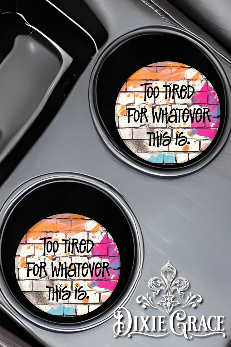 Too Tired For Whatever This Is - Set of 2 - Car Coasters