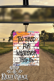 Too Tired For Whatever This Is - Air Freshener