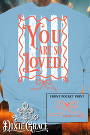 You Are So Loved - Light Blue - Sweatshirt Option - Graphic Tee