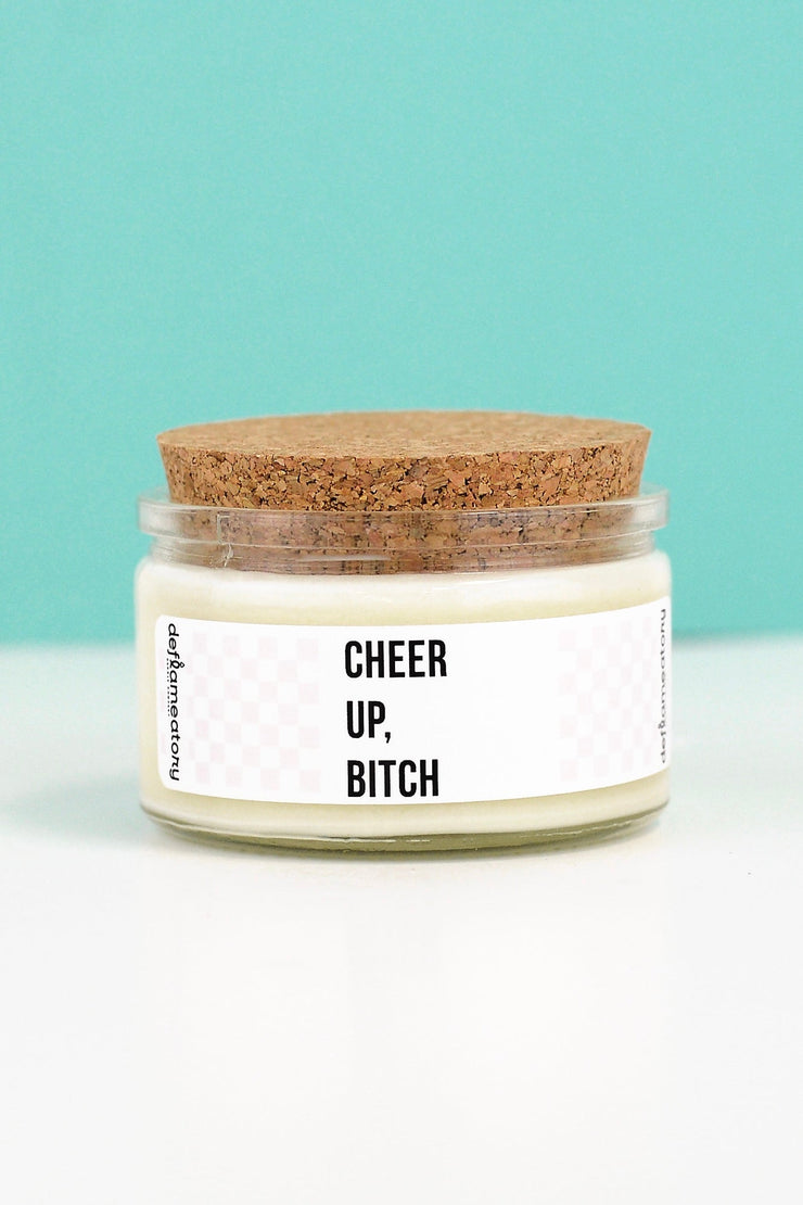 Cheer Up Bitch - 4 oz Candle with Cotton Wick - Pick Your Scent!