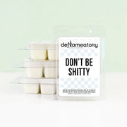 Don't Be Sh*tty - Wax Melt - Pick Your Scent!