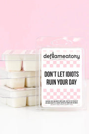 Don't Let Idiots Ruin Your Day - Wax Melt - Pick Your Scent!