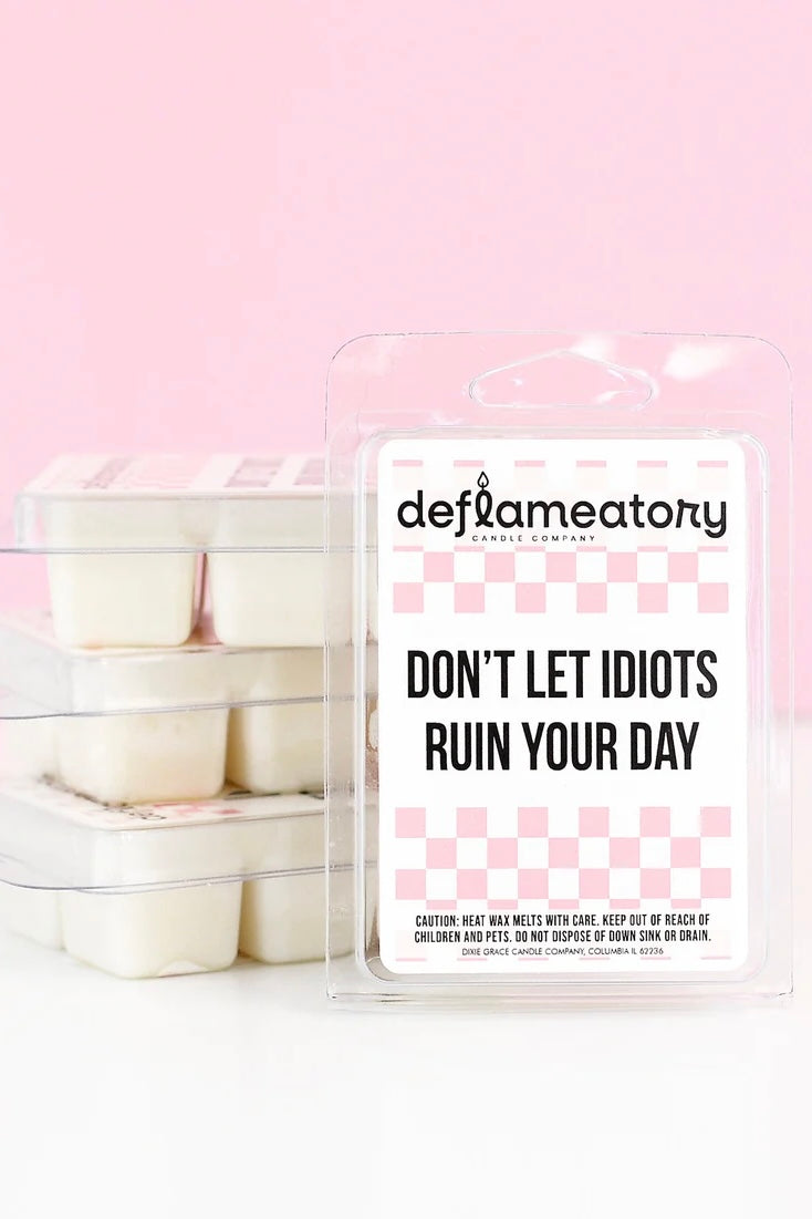 Don't Let Idiots Ruin Your Day - Wax Melt - Pick Your Scent!
