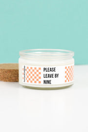 Please Leave By 9 - 4 oz Candle with Cotton Wick - Pick Your Scent!