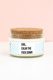 Girl, Calm The Fuck Down - 4 oz Candle with Cotton Wick - Pick Your Scent!