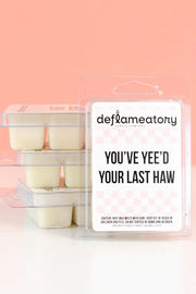 You've Yee'd Your Last Haw - Wax Melt - Pick Your Scent!