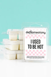 I Used To Be Hot - Wax Melt - Pick Your Scent!