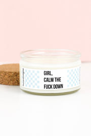 Girl, Calm The Fuck Down - 4 oz Candle with Cotton Wick - Pick Your Scent!